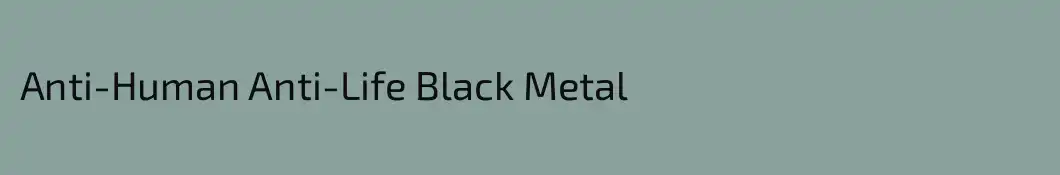 Anti-Human Anti-Life Black Metal
